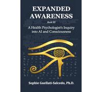 Expanded Awareness: A Health Psychologist’s Inquiry into AI and Consciousness