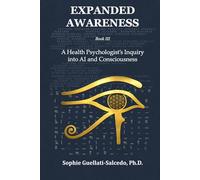 Expanded Awareness: A Health Psychologist’s Inquiry into AI and Consciousness