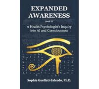 Expanded Awareness: A Health Psychologist's Inquiry into AI and Consciousness (3)