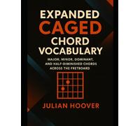 Expanded CAGED Chord Vocabulary: A Complete Guide to Major, Minor, Dominant, and Half-Diminished Chords Across the Fretboard