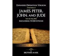 Expanded Definition Version of the the books of James, Peter, John, and Jude from the Holy Bible: Including 70 Devotions (Expanded Definition Version ... Testatment books including devotional series)