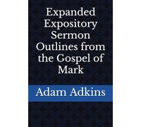 Expanded Expository Sermon Outlines from the Gospel of Mark