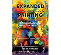 Expanded Painting: Ontological Aesthetics and the Essence of Colour