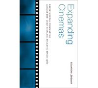 Expanding Cinemas : Experimental Filmmaking across the Luso-Hispanic Atlantic since 1960