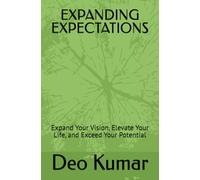 EXPANDING EXPECTATIONS: Expand Your Vision, Elevate Your Life, and Exceed Your Potential