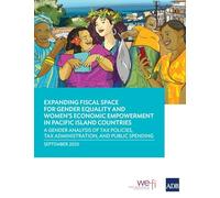 Expanding Fiscal Space for Gender Equality and Women's Economic Empowerment in Pacific Island Countries: A Gender Analysis of Tax Policies, Tax Administration, and Public Spending