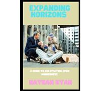 Expanding Horizons: A Guide to Cultivating Open-Mindedness
