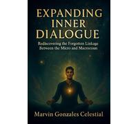 Expanding Inner Dialogue: Rediscovering the Forgotten Linkage Between the Micro and Macrocosm