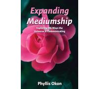 Expanding Mediumship Level 2: Exploring the Ways the Universe is Communicating (Mediumship Made Easy)