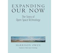 Expanding Our Now: The Story Of Open Space Technology (AGENCY/DISTRIBUTED)