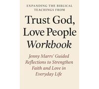 Expanding the Biblical Teachings from Trust God, Love People Workbook: Jenny Marrs’ Guided Reflections to Strengthen Faith and Love in Everyday Life
