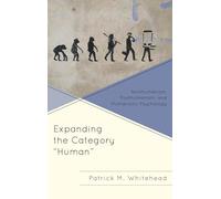 Expanding the Category "Human": Nonhumanism, Posthumanism, and Humanistic Psychology