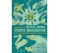 Expanding the Critical Animal Studies Imagination: Essays in Solidarity and Total Liberation: 12 (Radical Animal Studies and Total Liberation)
