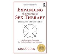 Expanding the Practice of Sex Therapy: The Neuro Update Edition-An Integrative Approach for Exploring Desire and Intimacy