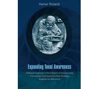 Expanding Tonal Awareness: A Musical Exploration of the Evolution of Consciousness - from Ancient Tone Systems to New Tonalities - Guided by the Monochord by Heiner Ruland (2014-05-15)