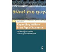 Expanding Welfare in an Age of Austerity: Increasing Protection in an Unprotected World (Changing Welfare States)