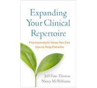 Expanding Your Clinical Repertoire: Psychoanalytic Ideas You Can Use to Help Patients