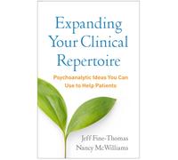 Expanding Your Clinical Repertoire : Psychoanalytic Ideas You Can Use to Help Patients