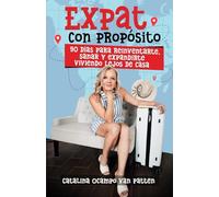 Expat con Propósito: 90 días para reinventarte, sanar y espandirte viviendo lejos de casa