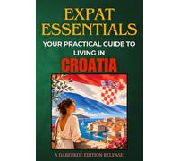 Expat Essentials : Your Practical Guide to Living in Croatia