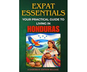 Expat Essentials: Your Practical Guide to Living in Honduras