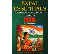 Expat Essentials : Your Practical Guide to Living in India : Extended