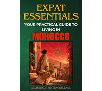 Expat Essentials : Your Practical Guide to Living in Morocco