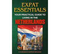 Expat Essentials : Your Practical Guide to Living in the Netherlands