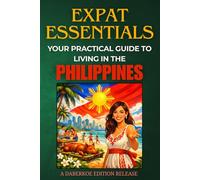 Expat Essentials : Your Practical Guide to Living in the Philippines