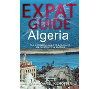 Expat Guide: Algeria: The essential guide to becoming an expatriate in Algeria