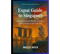 Expat Guide to Singapore: Rules, Riches & Reality Checks: Living Smart in the Lion City: 29 (Living Abroad by Obscyra)