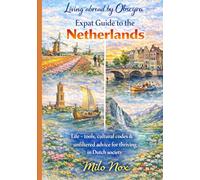 Expat Guide to the Netherlands: Real-life tools, cultural codes & unfiltered advice for thriving in Dutch society (Living Abroad by Obscyra)