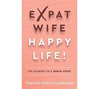 Expat Wife, Happy Life!: The journey of a serial expat