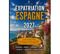 Expatriation Espagne 2027: Guide-workbook complet pour préparer votre résidence, votre budget, votre installation et votre stratégie de vie (Guides d’expatriation HTICI)
