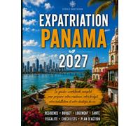 Expatriation Panama 2027: Workbook de préparation pratique : résidence, budget, fiscalité, logement, santé, autonomie et plan d’action (Guides d’expatriation HTICI)