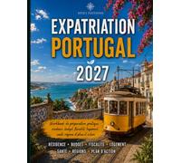 Expatriation Portugal 2027: Guide-workbook complet pour préparer votre résidence, votre budget, votre installation et votre stratégie de vie (Guides d’expatriation HTICI)