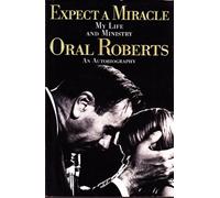 Expect A Miracle, My Life And Ministry, Oral Roberts An Autobiography