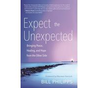 Expect the Unexpected: Bringing Peace, Healing, and Hope from the Other Side