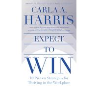 Expect to Win : 10 Proven Strategies for Thriving in the Workplace