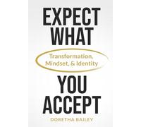 Expect What You Accept: Transformation, Mindset & Identity