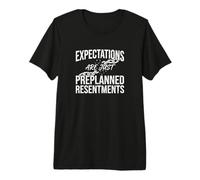 Expectations are Just Preplanned Resentments Truth Premium T-Shirt