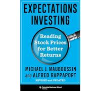 Expectations Investing: Reading Stock Prices for Better Returns, Revised and Updated (Heilbrunn Center for Graham & Dodd Investing Series)