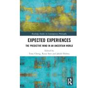 Expected Experiences : The Predictive Mind in an Uncertain World