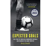 Expected Goals – The Story of How Data Conquered Football and Changed the Game Forever