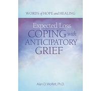 Expected Loss: Coping with Anticipatory Grief (Words of Hope and Healing)