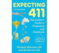 Expecting 411: The Insider's Guide to Pregnancy and Childbirth