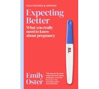 Expecting Better : Why the Conventional Pregnancy Wisdom is Wrong and What You Really Need to Know