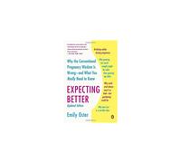 Expecting Better: Why the Conventional Pregnancy Wisdom Is Wrong--And What You Really Need to Know