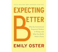 Expecting Better: Why the Conventional Pregnancy Wisdom Is Wrong--And What You Really Need to Know (The Parentdata)