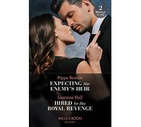 Expecting Her Enemy's Heir / Hired For His Royal Revenge: Expecting Her Enemy's Heir (A Billion-Dollar Revenge) / Hired for His Royal Revenge (Secrets of the Kalyva Crown)